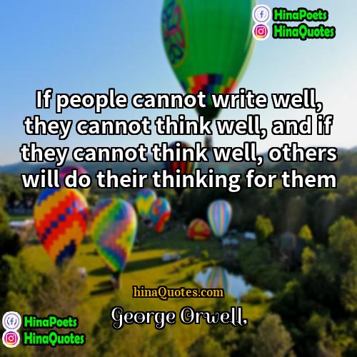 George Orwell Quotes | If people cannot write well, they cannot